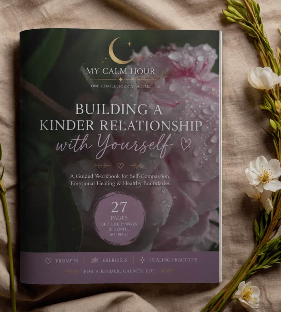 Building a Kinder Relationship with Yourself printable self-compassion workbook by My Calm Hour with gentle journaling prompts and healthy boundaries exercises.